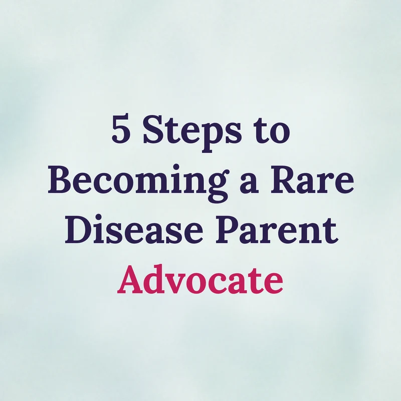 5 Steps to Becoming a Rare Disease Parent Advocate